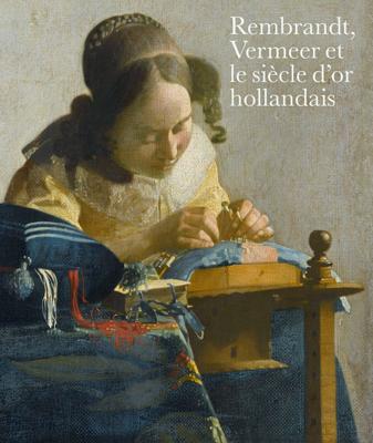 Rembrandt, Vermeer et le siècle d'or hollandais