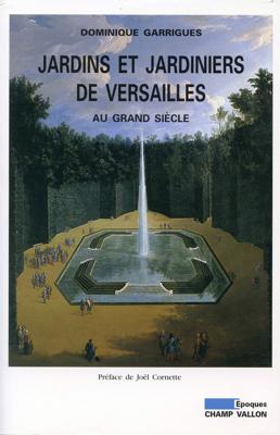 Jardins et jardiniers de Versailles au Grand siècle