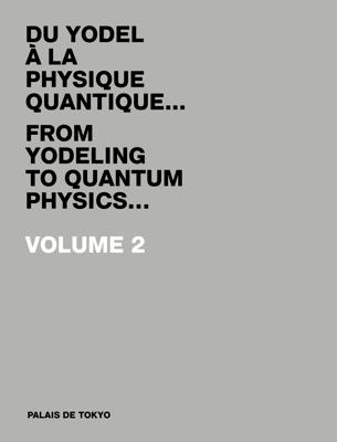 Du Yodel à la Physique Quantique… Volume 2