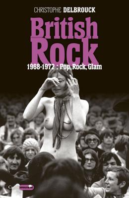 British Rock. 1968-1972 : Pop, Rock, Glam