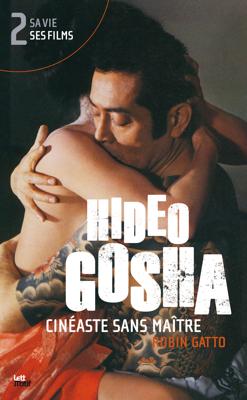 Hideo Gosha, cinéaste sans maître (tome 2)