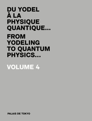 Du Yodel à la Physique Quantique… Volume 4