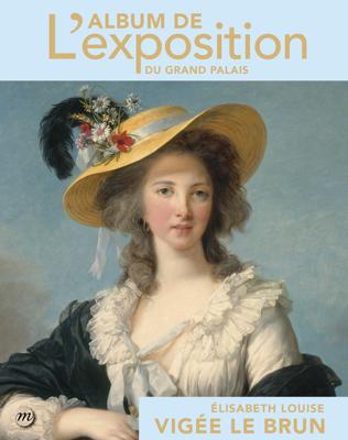 Élisabeth Louise Vigée Le Brun : L’album de l’exposition